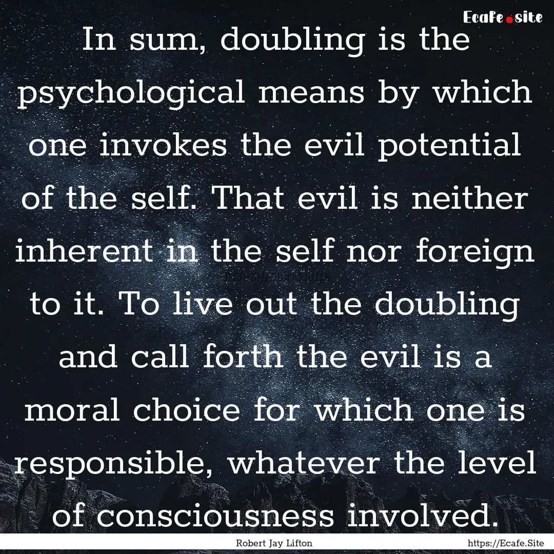 In sum, doubling is the psychological means.... : Quote by Robert Jay Lifton