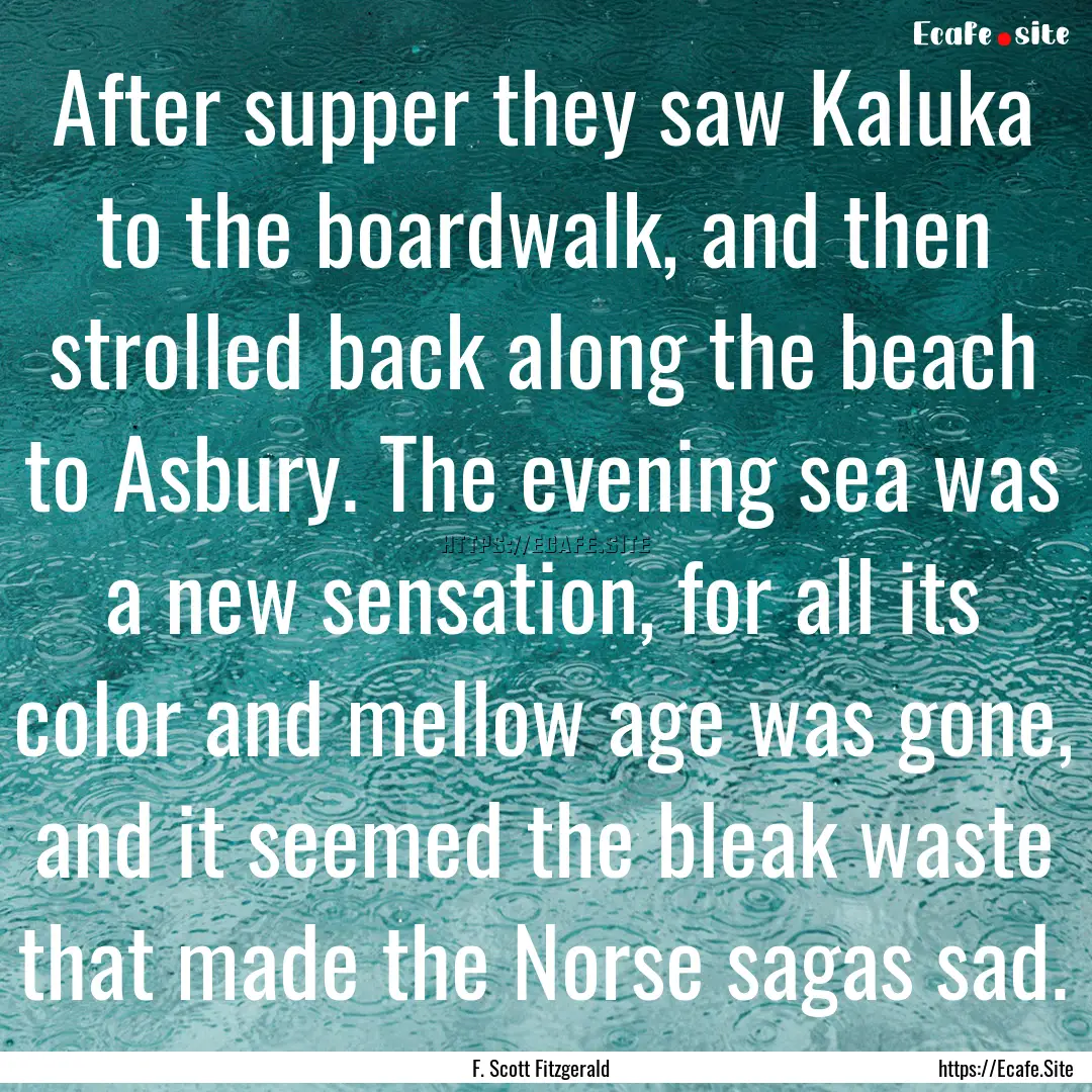 After supper they saw Kaluka to the boardwalk,.... : Quote by F. Scott Fitzgerald