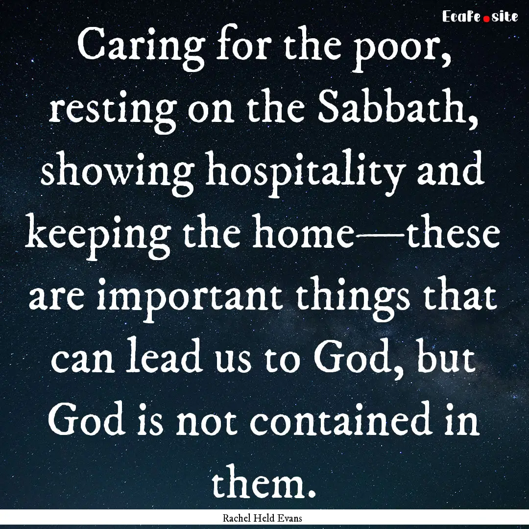 Caring for the poor, resting on the Sabbath,.... : Quote by Rachel Held Evans