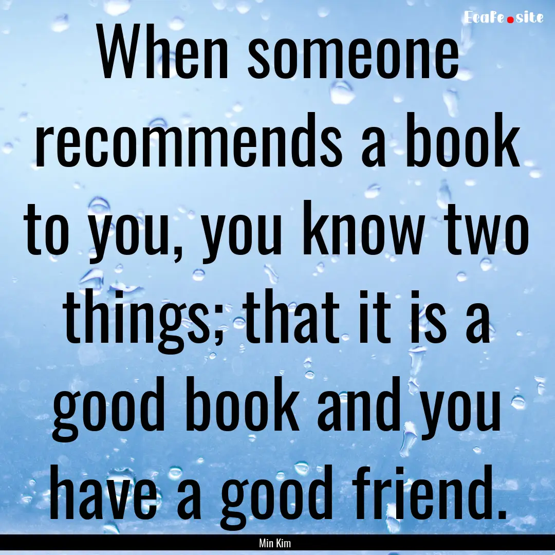 When someone recommends a book to you, you.... : Quote by Min Kim