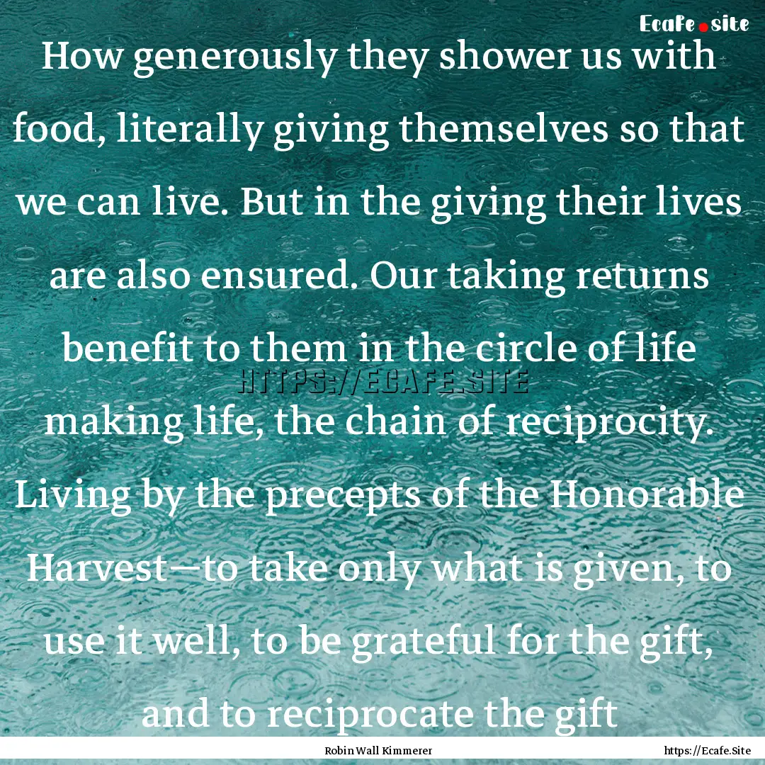 How generously they shower us with food,.... : Quote by Robin Wall Kimmerer