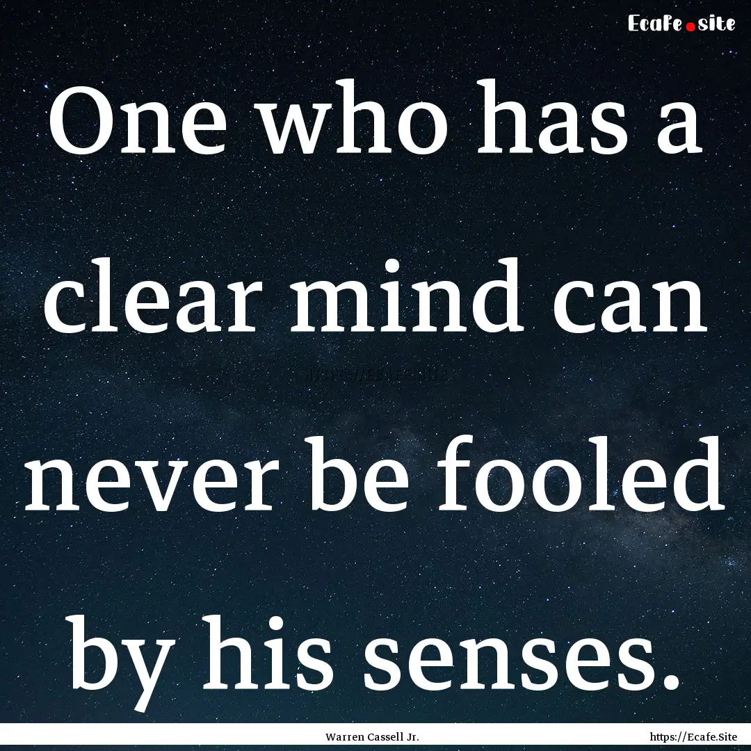 One who has a clear mind can never be fooled.... : Quote by Warren Cassell Jr.