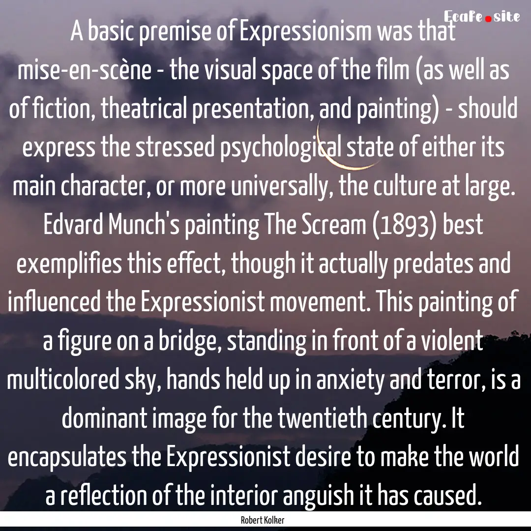 A basic premise of Expressionism was that.... : Quote by Robert Kolker