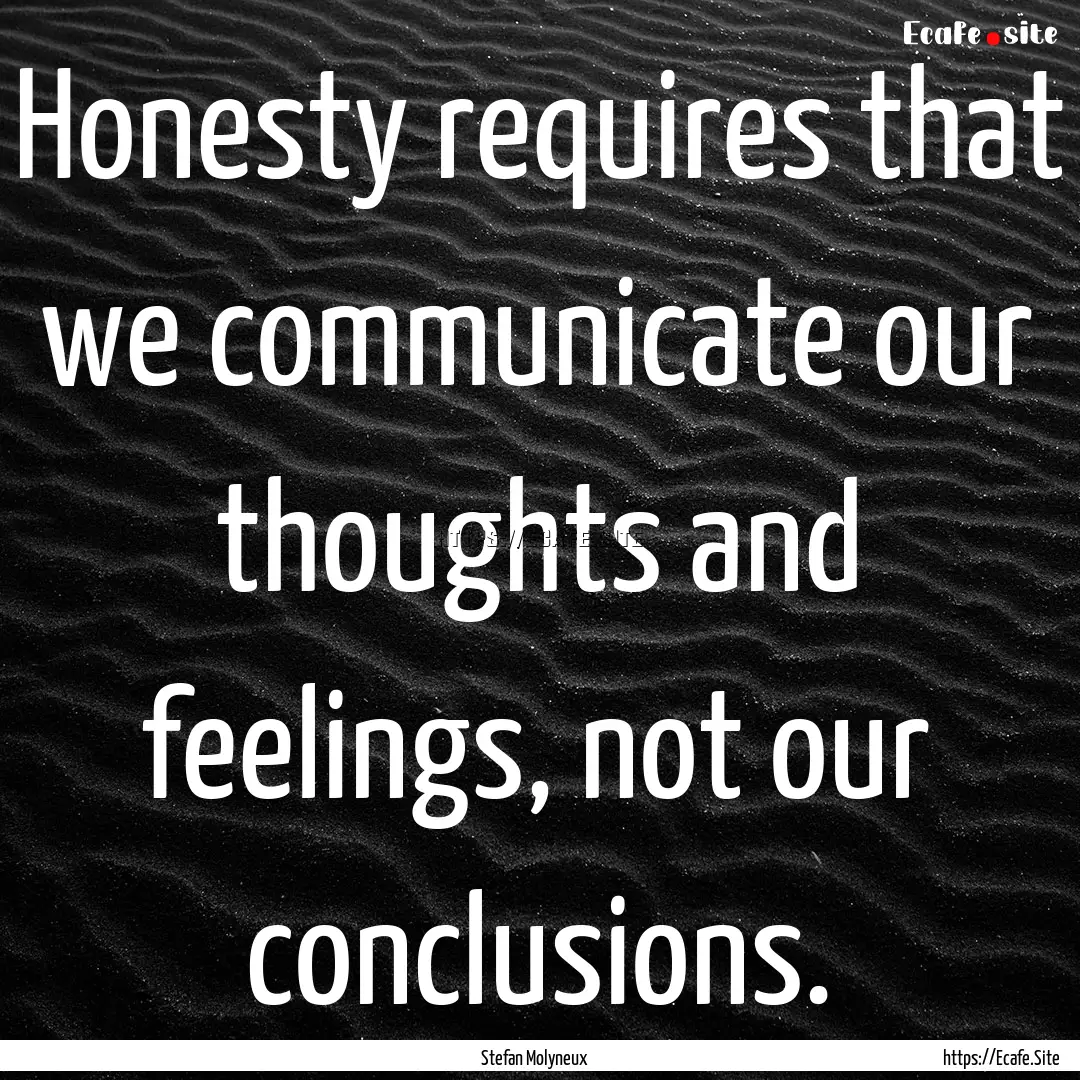 Honesty requires that we communicate our.... : Quote by Stefan Molyneux