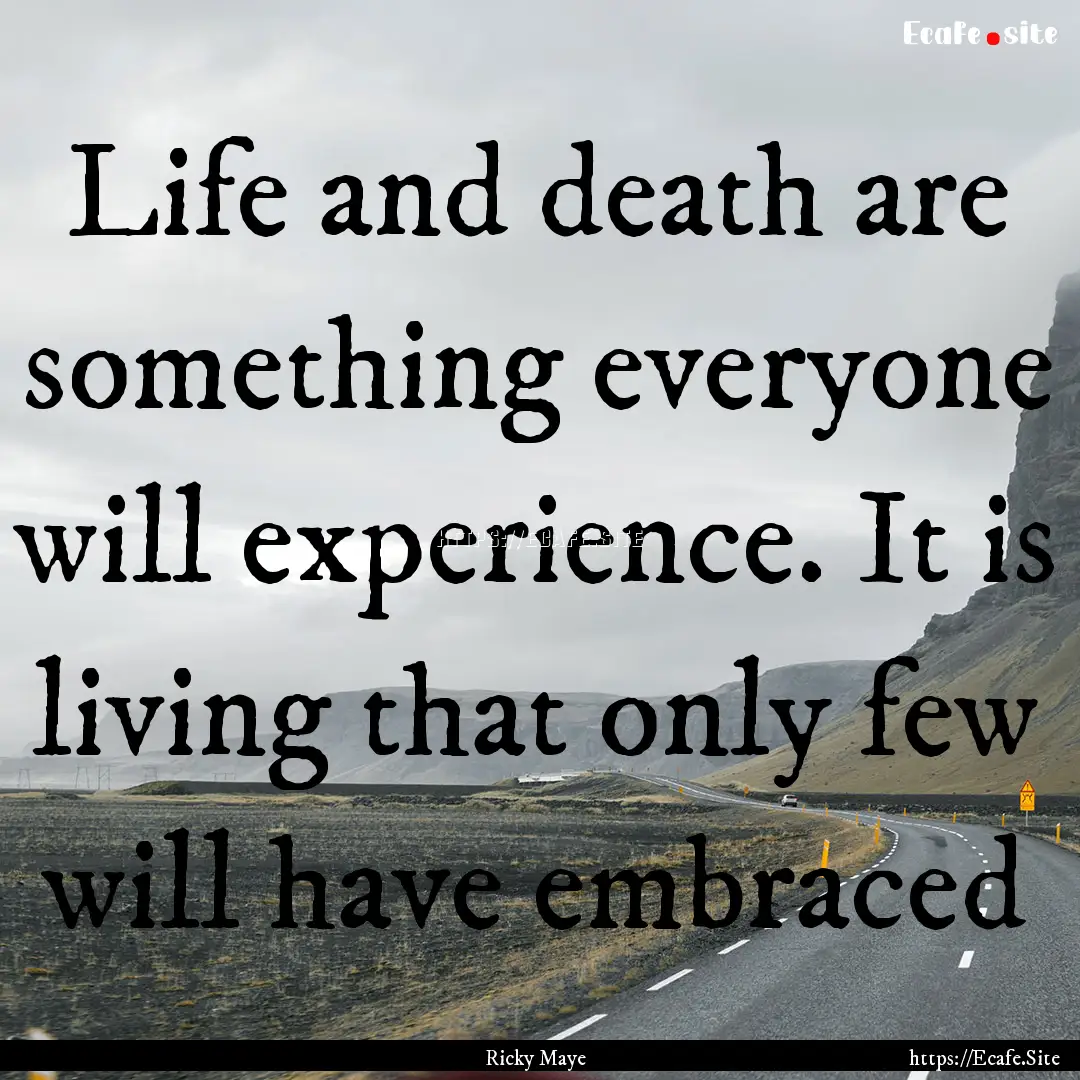 Life and death are something everyone will.... : Quote by Ricky Maye