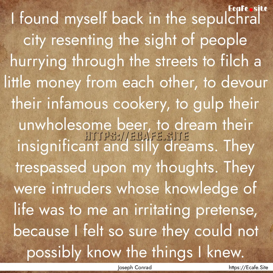 I found myself back in the sepulchral city.... : Quote by Joseph Conrad