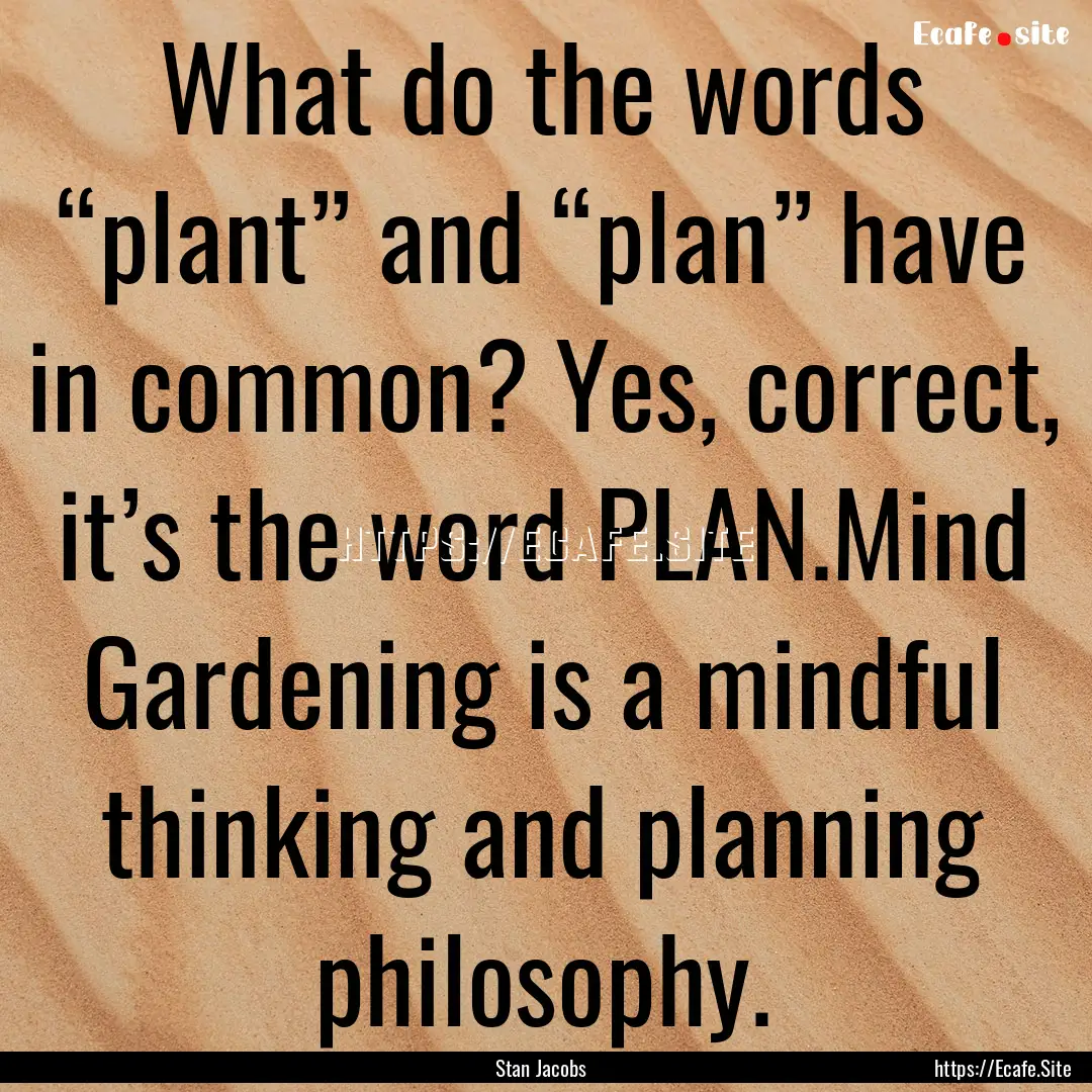 What do the words “plant” and “plan”.... : Quote by Stan Jacobs