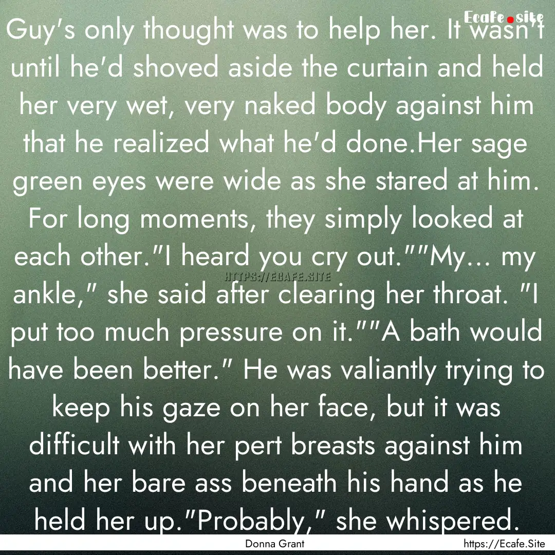 Guy's only thought was to help her. It wasn't.... : Quote by Donna Grant