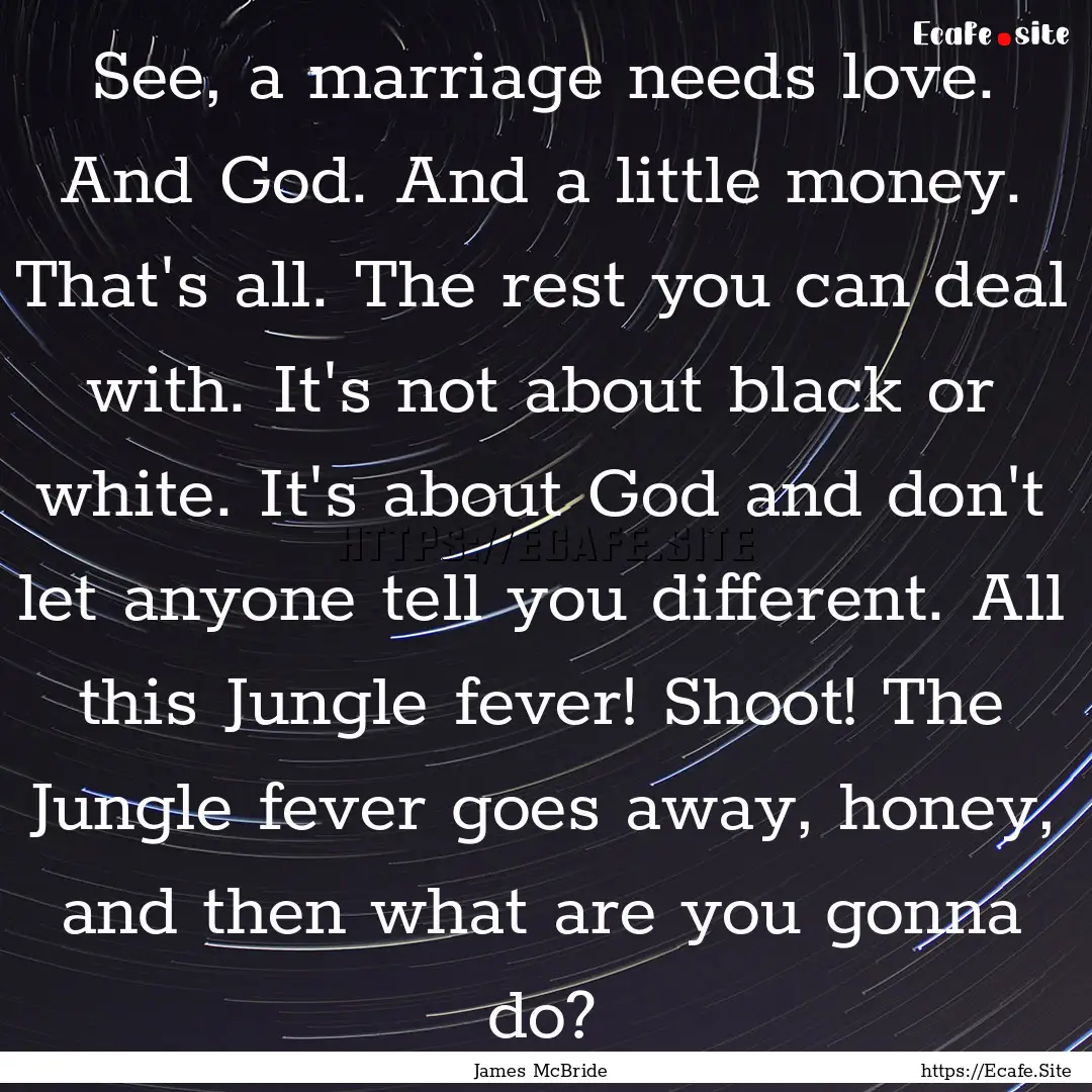 See, a marriage needs love. And God. And.... : Quote by James McBride