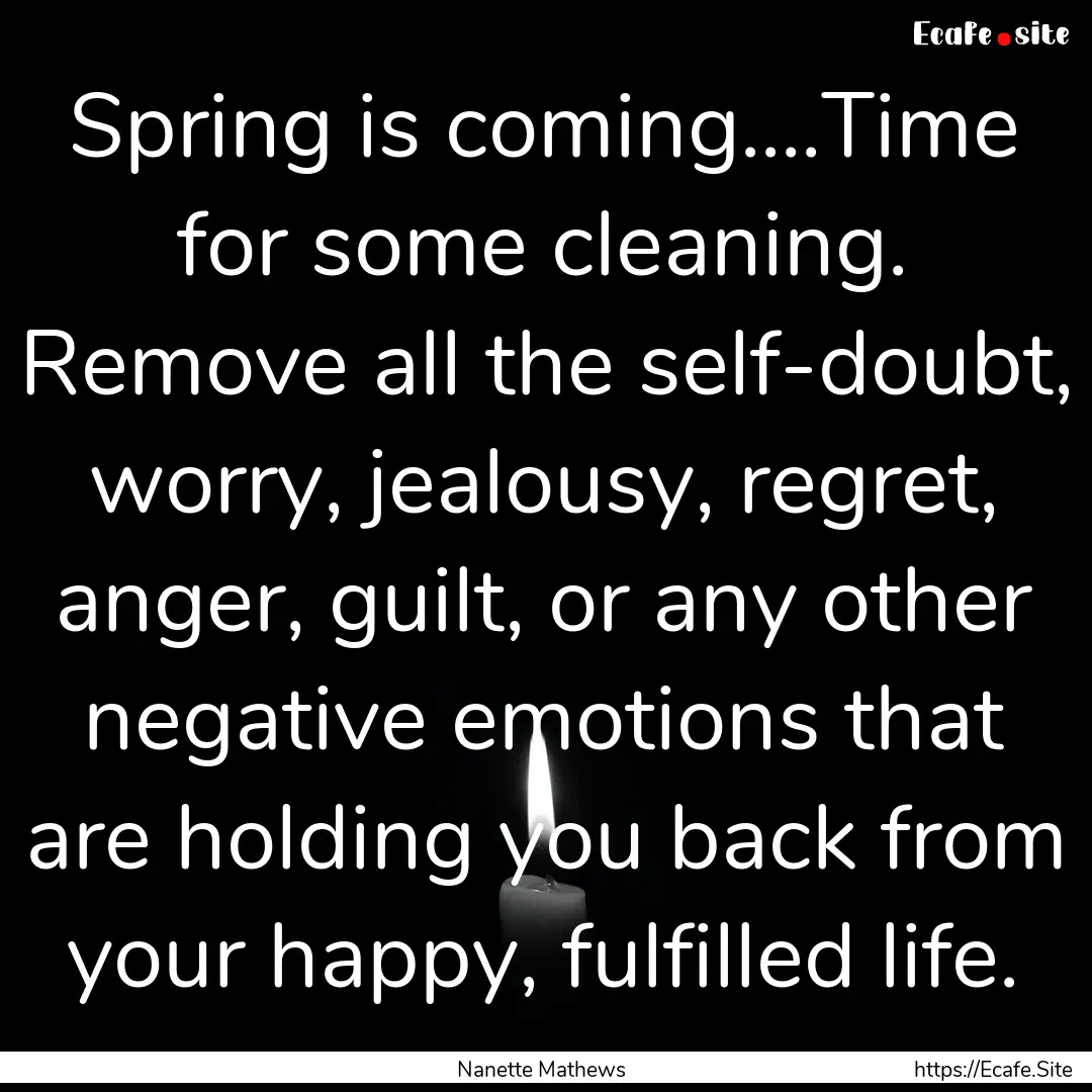 Spring is coming....Time for some cleaning..... : Quote by Nanette Mathews