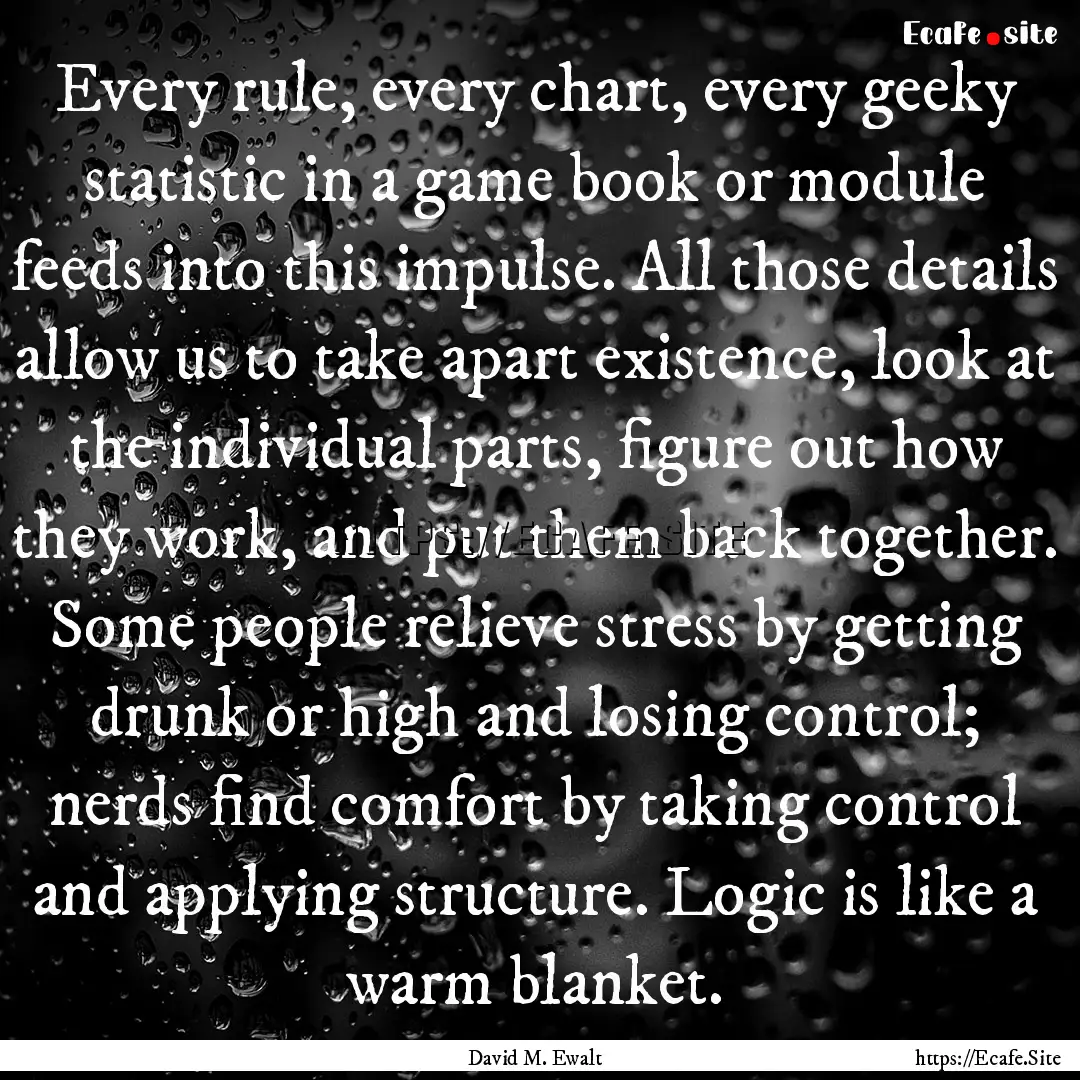 Every rule, every chart, every geeky statistic.... : Quote by David M. Ewalt