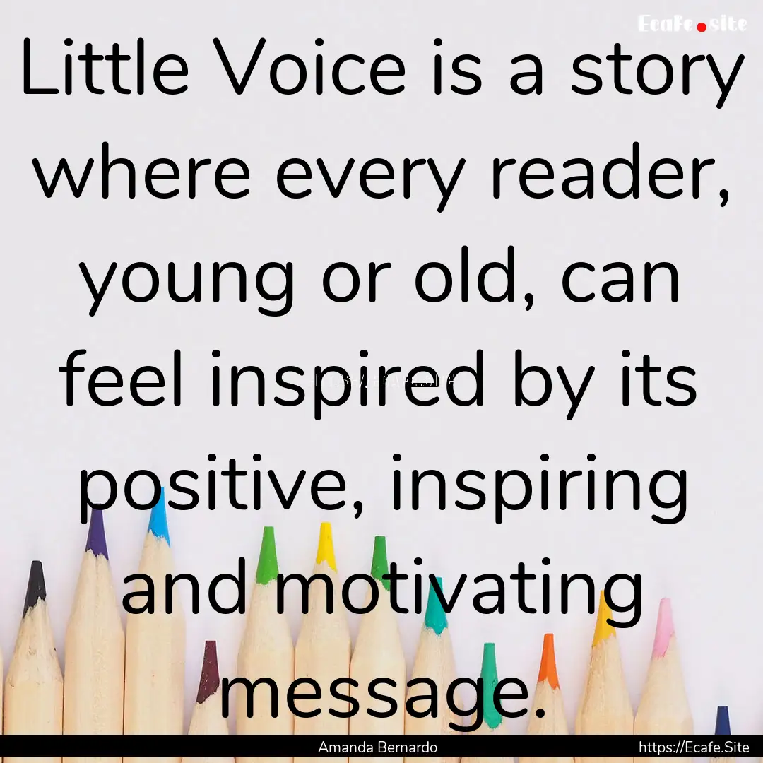 Little Voice is a story where every reader,.... : Quote by Amanda Bernardo