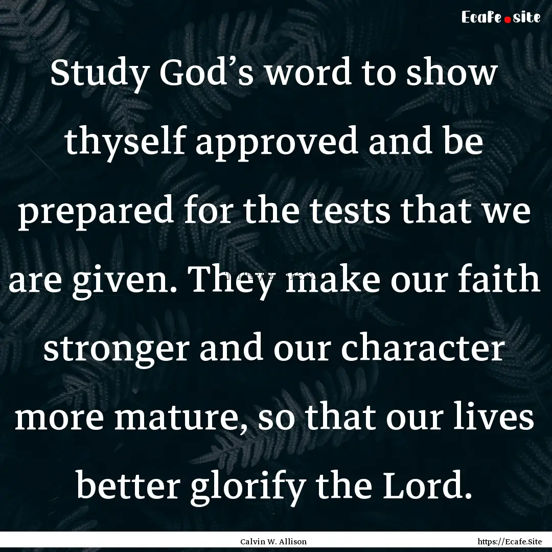 Study God’s word to show thyself approved.... : Quote by Calvin W. Allison