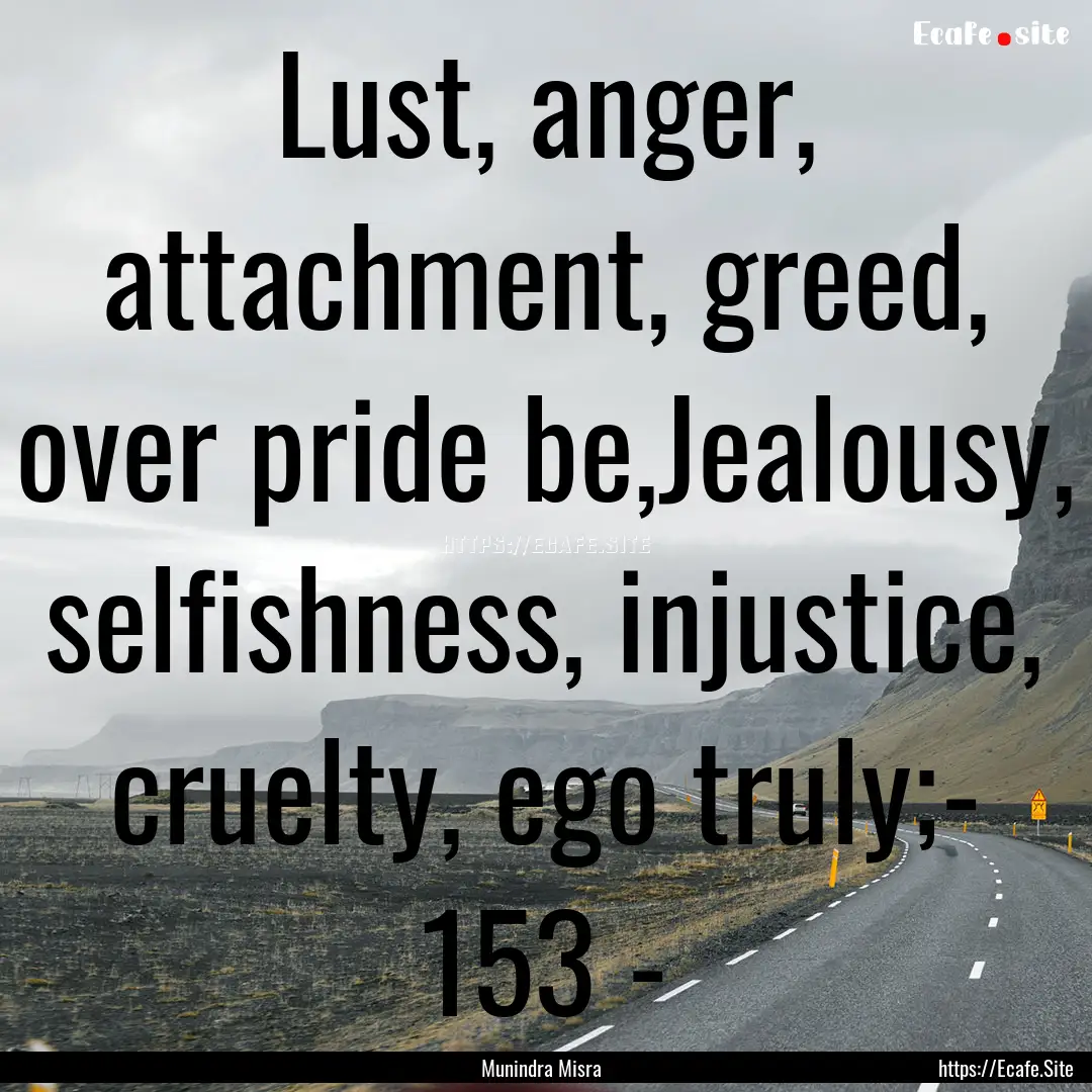 Lust, anger, attachment, greed, over pride.... : Quote by Munindra Misra