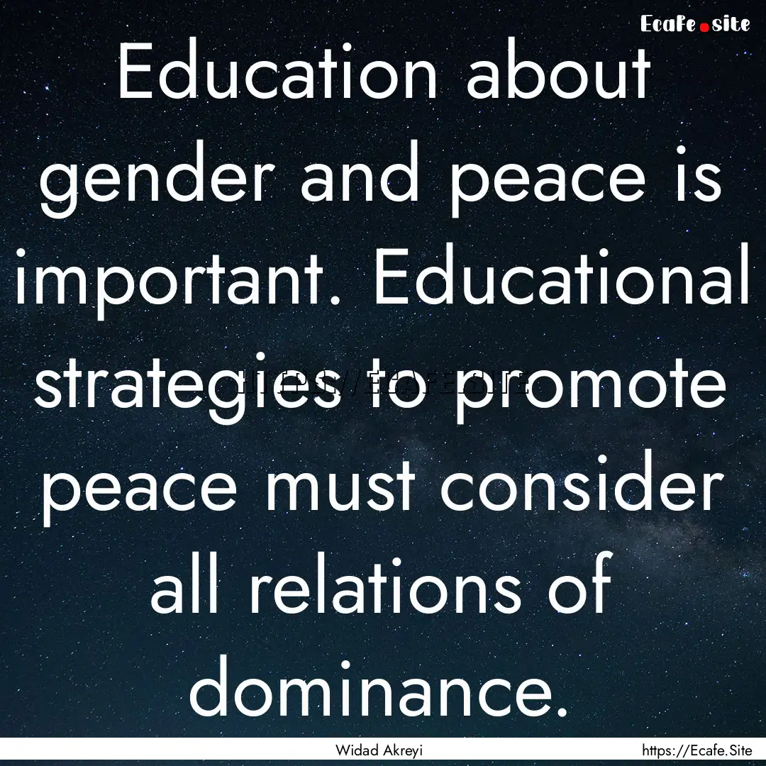 Education about gender and peace is important..... : Quote by Widad Akreyi