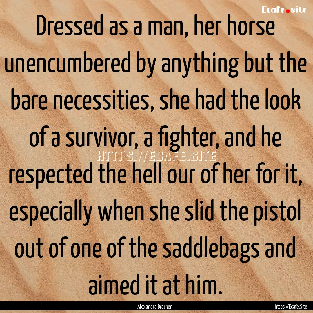 Dressed as a man, her horse unencumbered.... : Quote by Alexandra Bracken