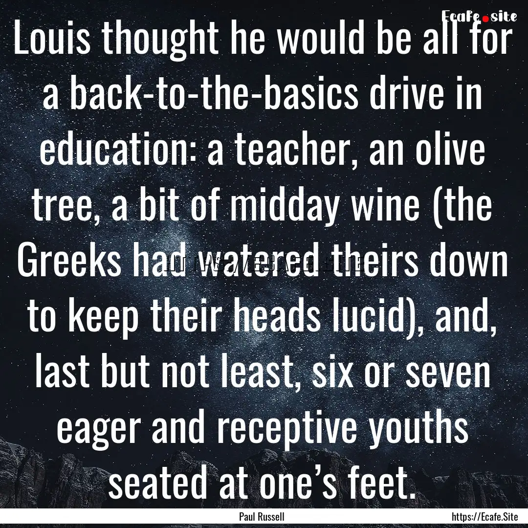 Louis thought he would be all for a back-to-the-basics.... : Quote by Paul Russell