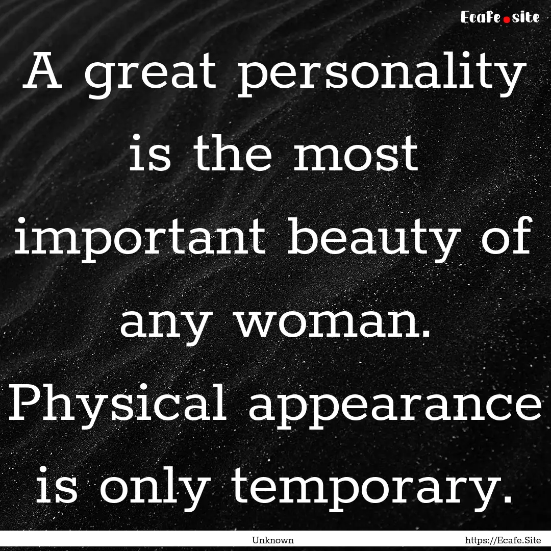 A great personality is the most important.... : Quote by Unknown