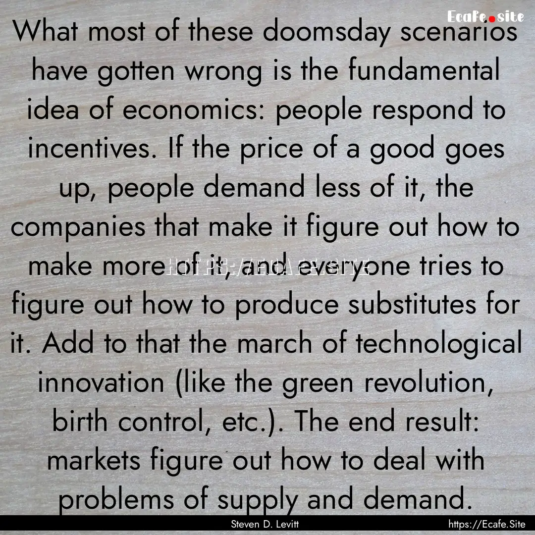 What most of these doomsday scenarios have.... : Quote by Steven D. Levitt