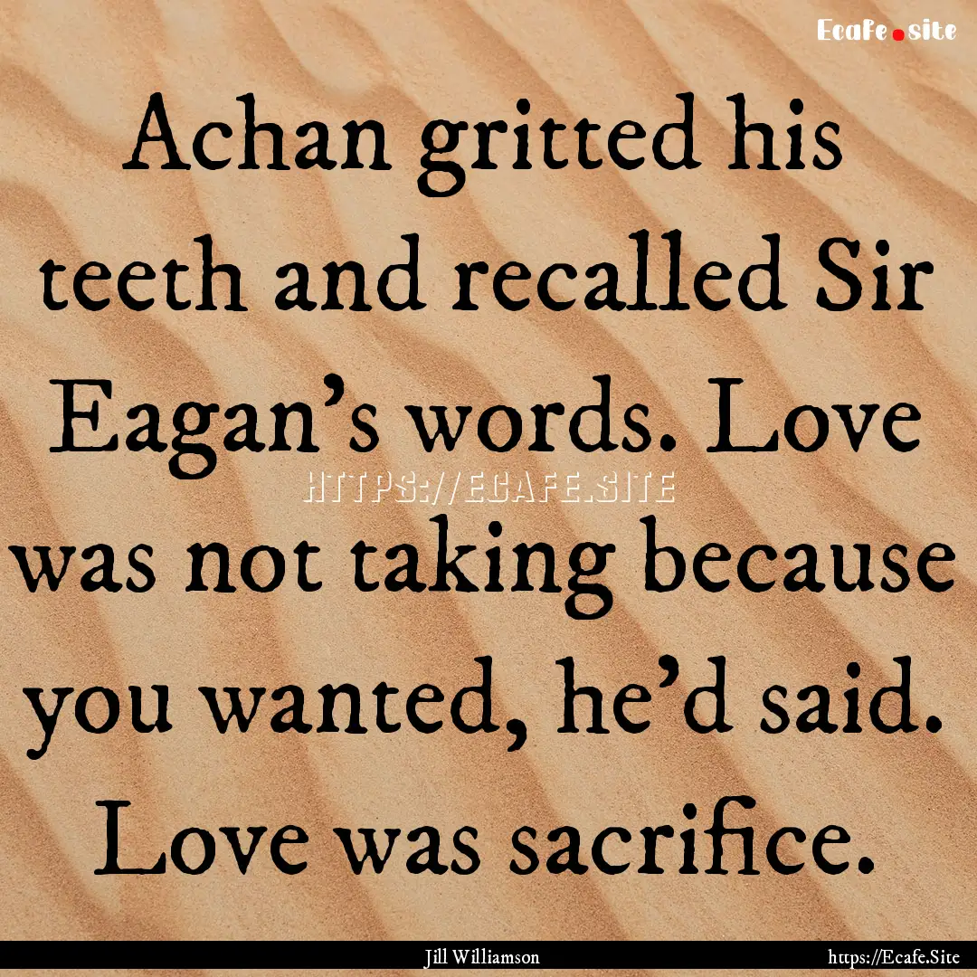 Achan gritted his teeth and recalled Sir.... : Quote by Jill Williamson