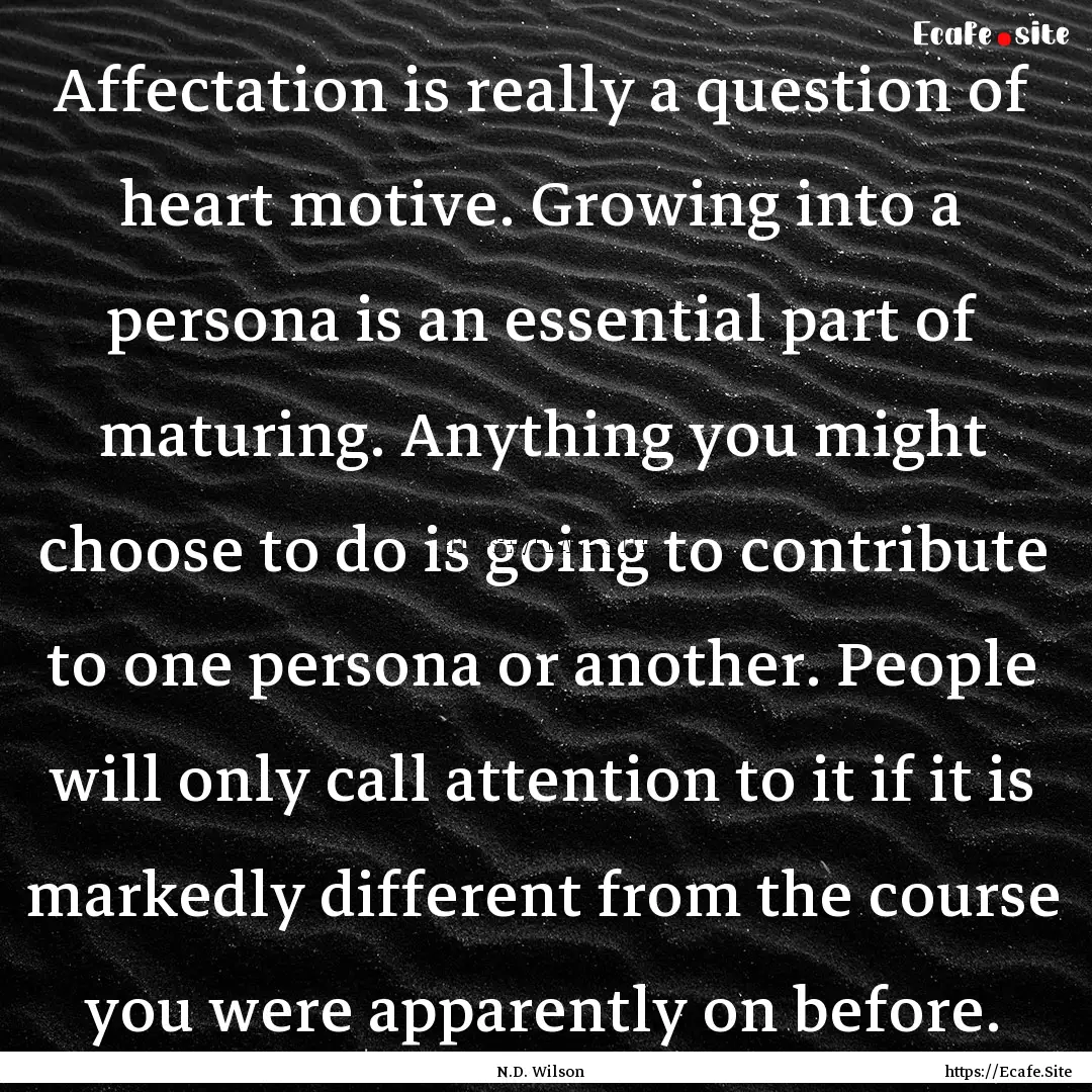 Affectation is really a question of heart.... : Quote by N.D. Wilson