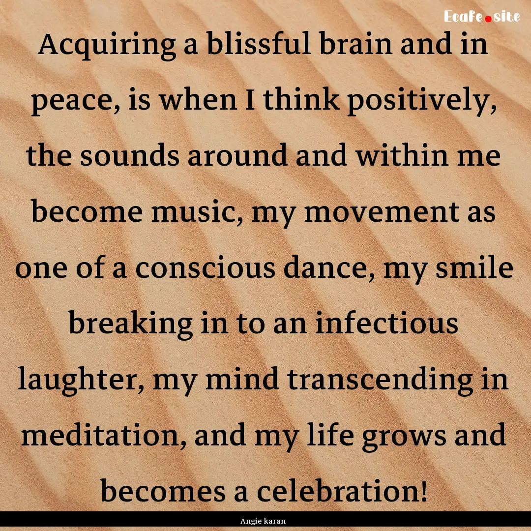 Acquiring a blissful brain and in peace,.... : Quote by Angie karan