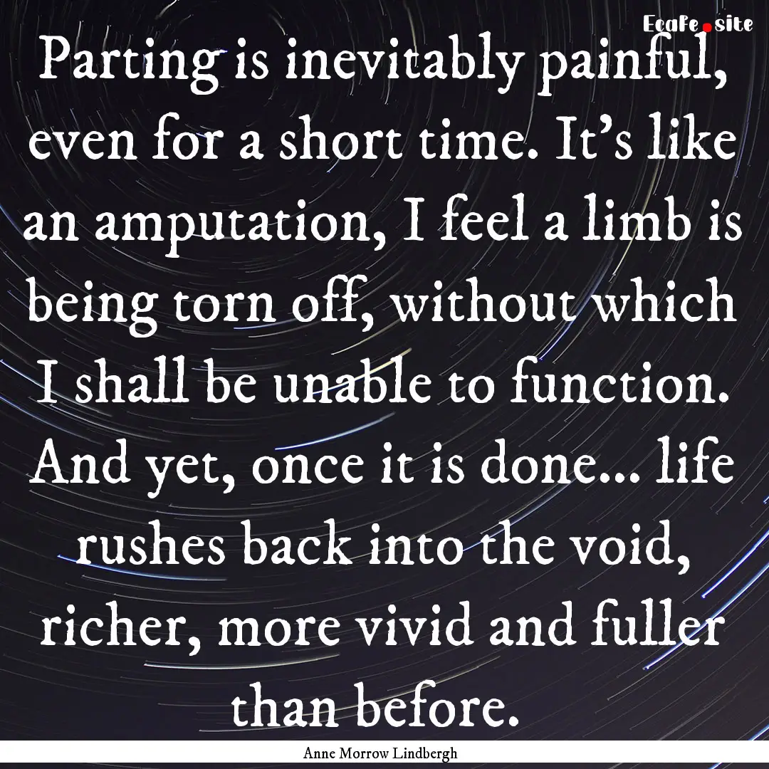 Parting is inevitably painful, even for a.... : Quote by Anne Morrow Lindbergh