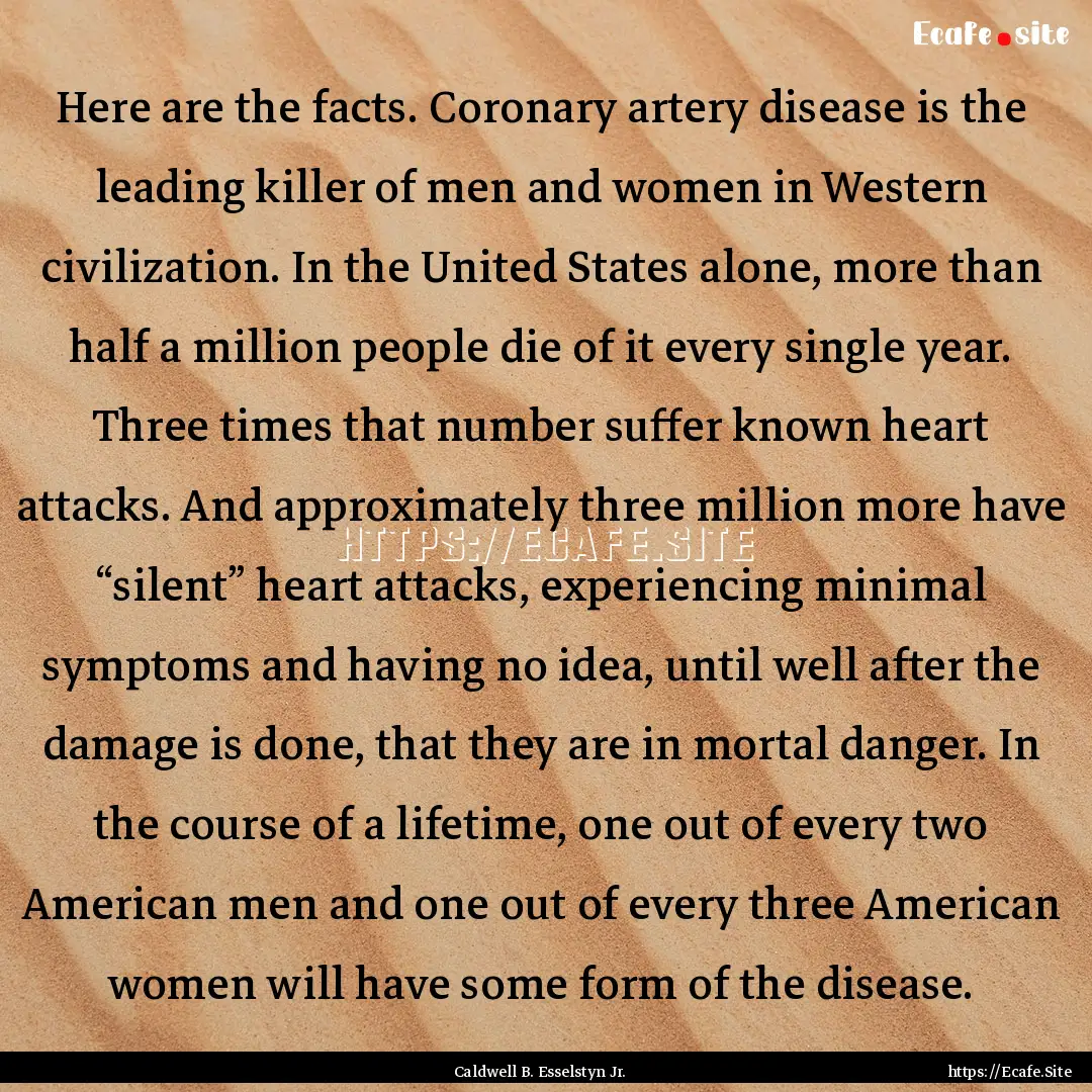 Here are the facts. Coronary artery disease.... : Quote by Caldwell B. Esselstyn Jr.