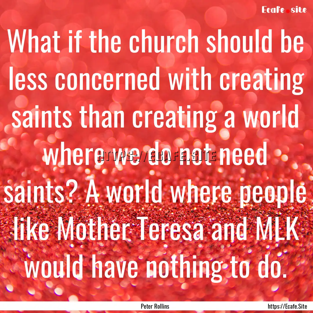 What if the church should be less concerned.... : Quote by Peter Rollins