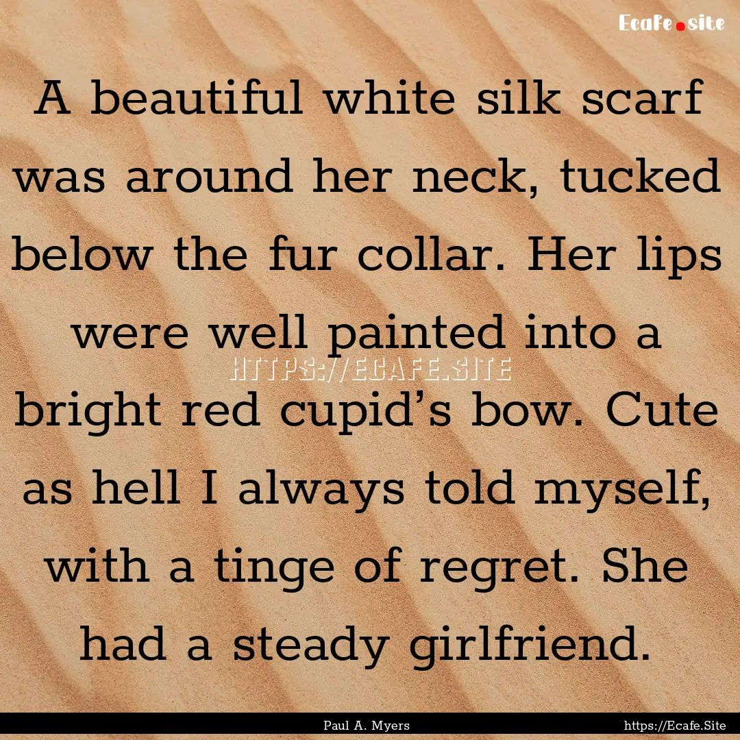 A beautiful white silk scarf was around her.... : Quote by Paul A. Myers