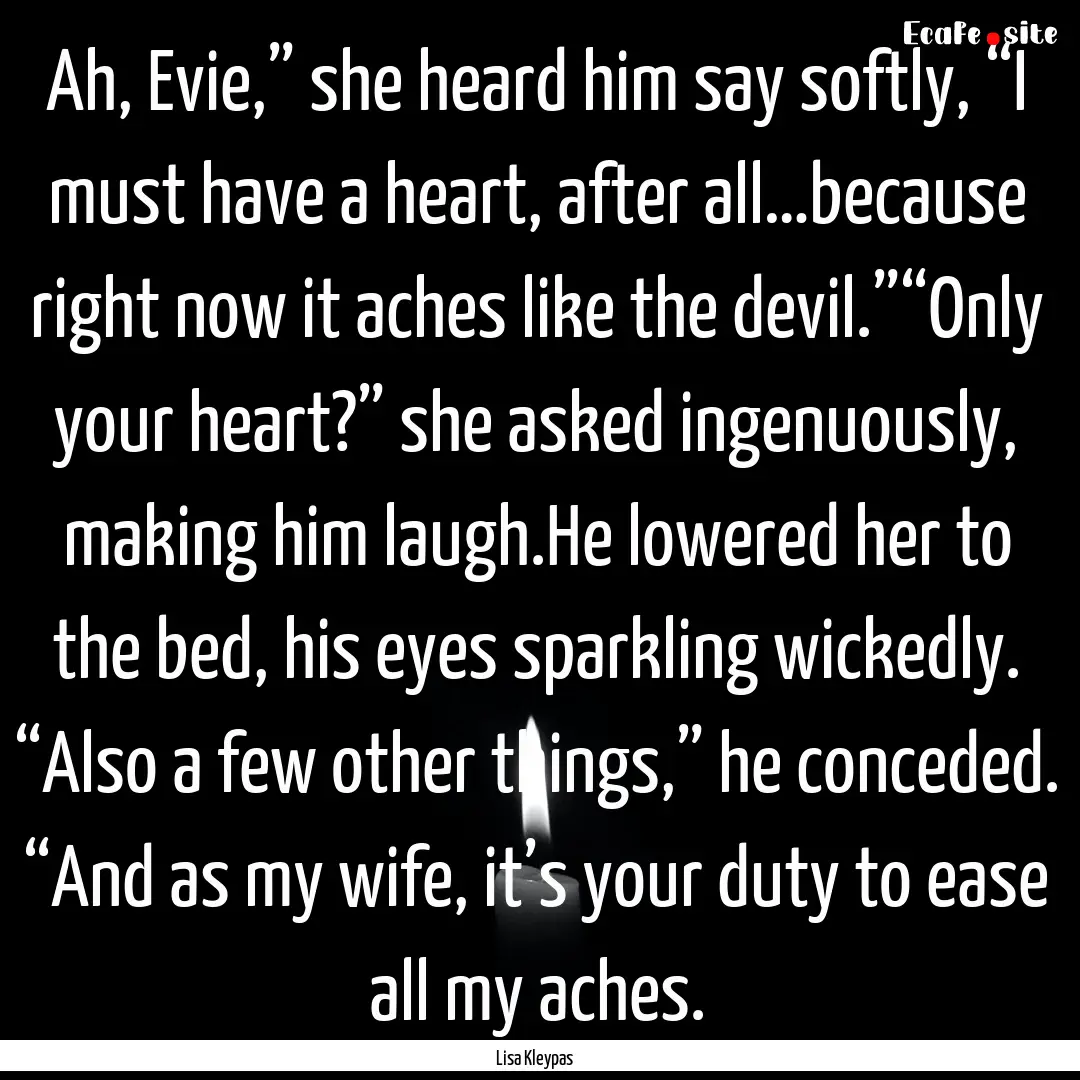 Ah, Evie,” she heard him say softly, “I.... : Quote by Lisa Kleypas