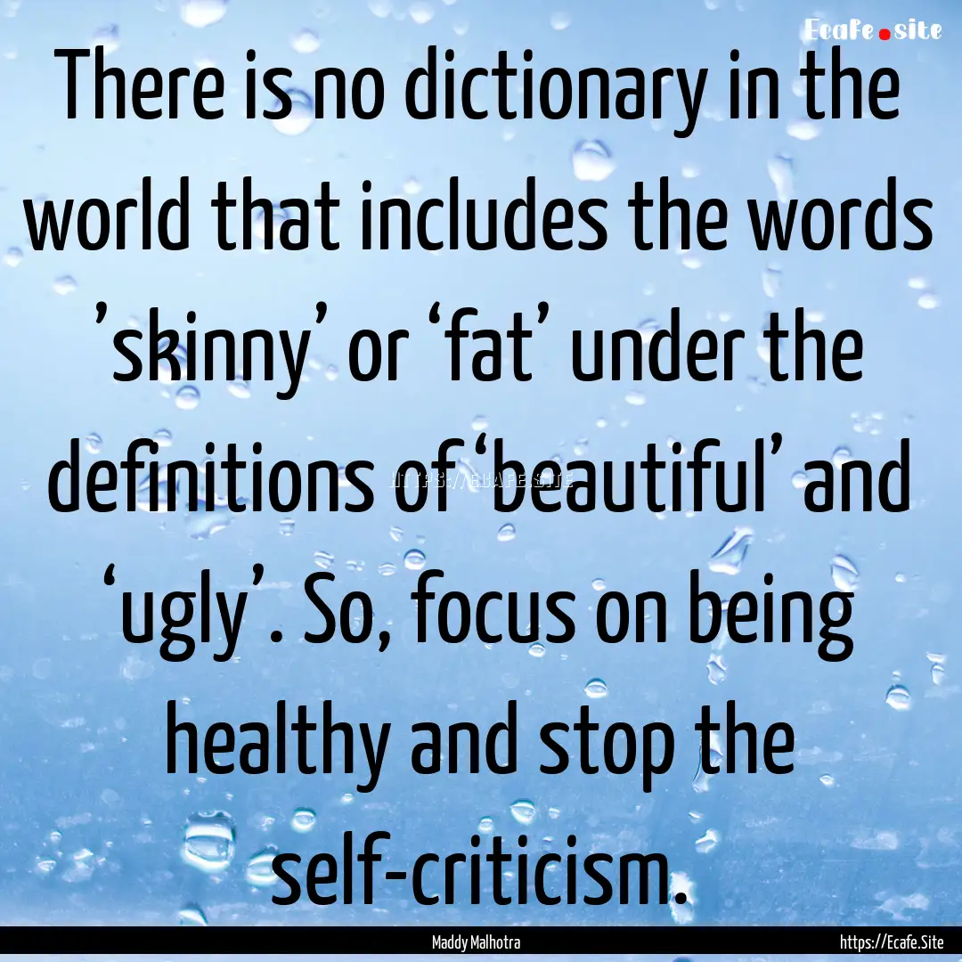 There is no dictionary in the world that.... : Quote by Maddy Malhotra