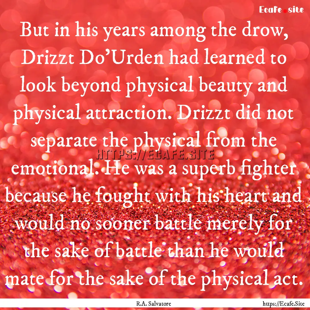 But in his years among the drow, Drizzt Do'Urden.... : Quote by R.A. Salvatore