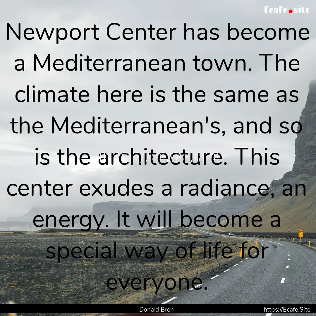 Newport Center has become a Mediterranean.... : Quote by Donald Bren