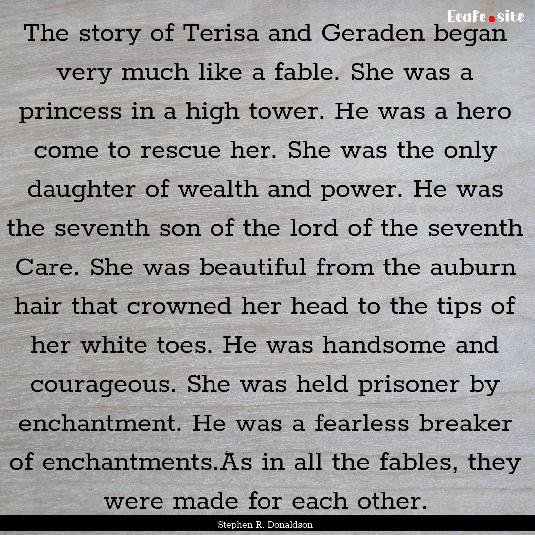 The story of Terisa and Geraden began very.... : Quote by Stephen R. Donaldson