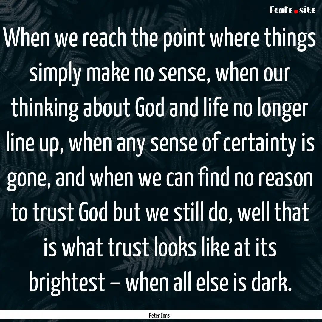 When we reach the point where things simply.... : Quote by Peter Enns