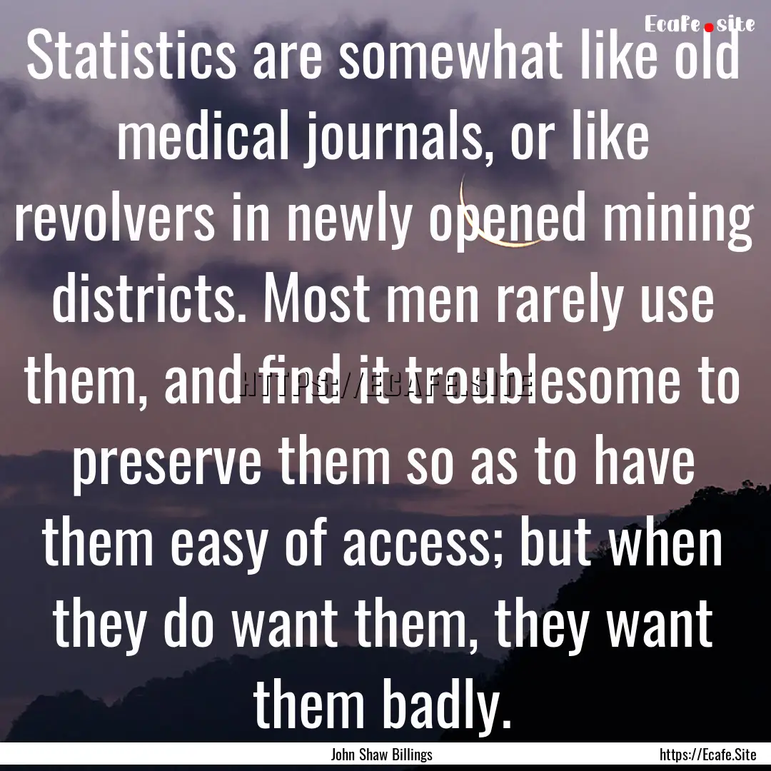 Statistics are somewhat like old medical.... : Quote by John Shaw Billings