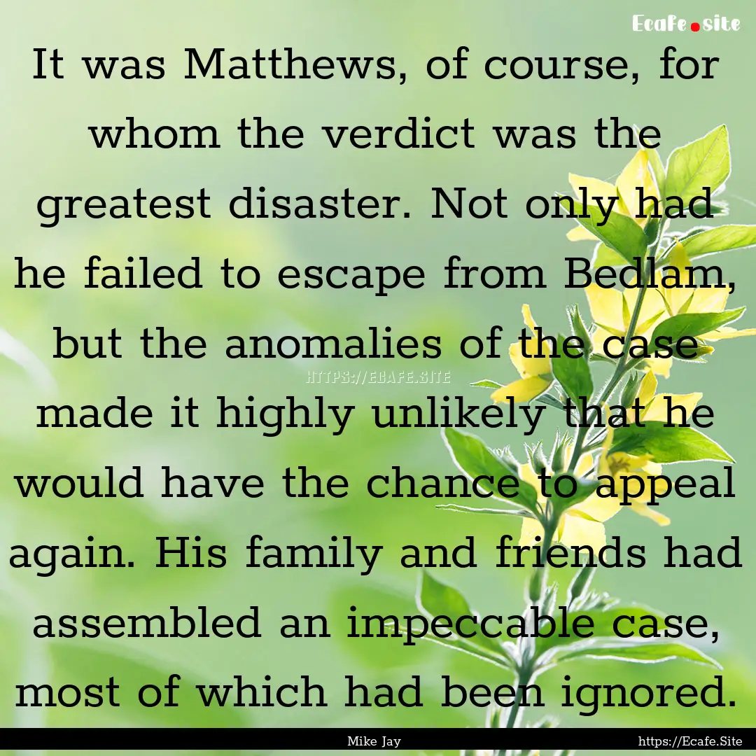 It was Matthews, of course, for whom the.... : Quote by Mike Jay