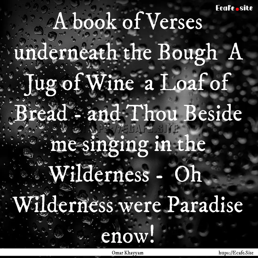 A book of Verses underneath the Bough A.... : Quote by Omar Khayyam