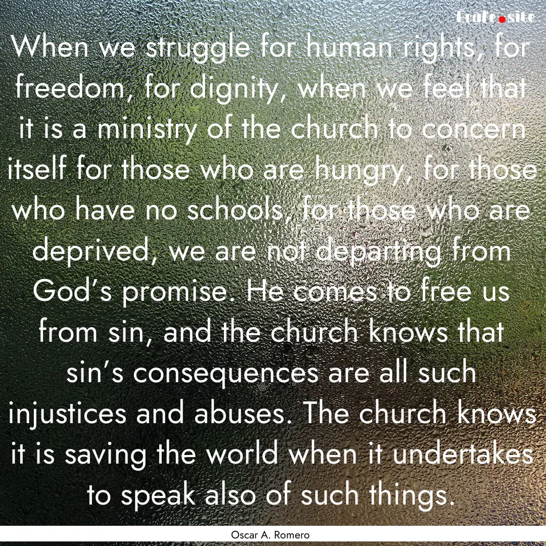 When we struggle for human rights, for freedom,.... : Quote by Oscar A. Romero