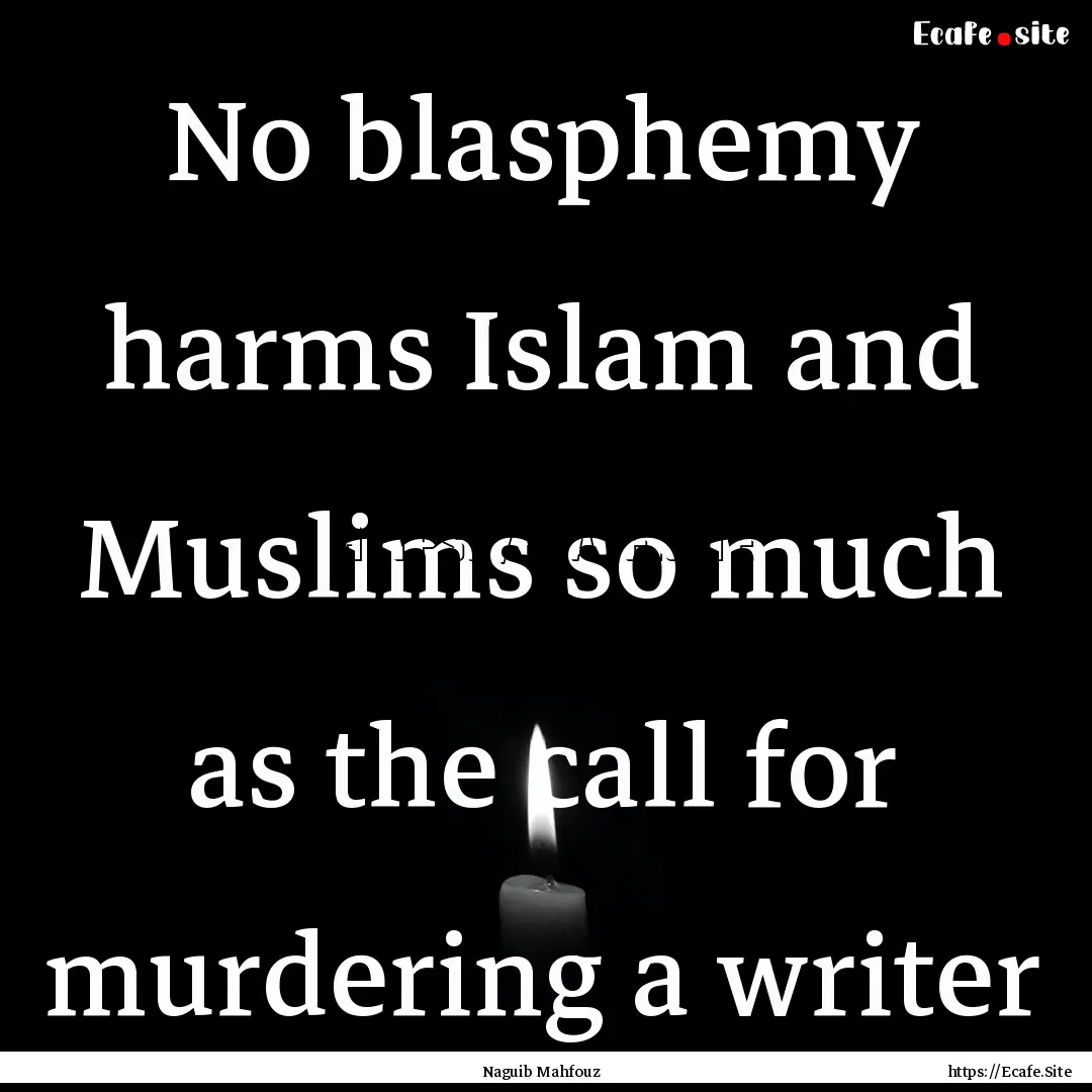 No blasphemy harms Islam and Muslims so much.... : Quote by Naguib Mahfouz