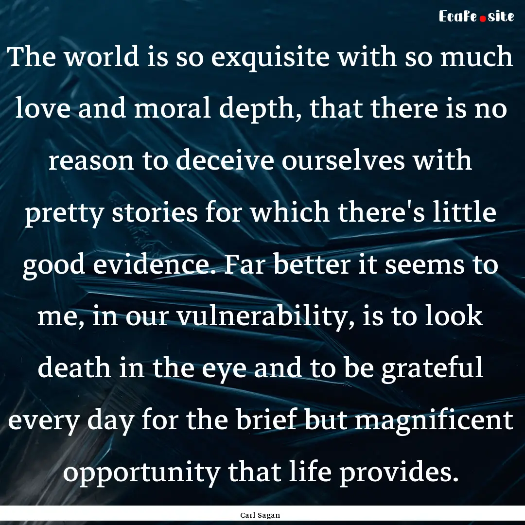 The world is so exquisite with so much love.... : Quote by Carl Sagan