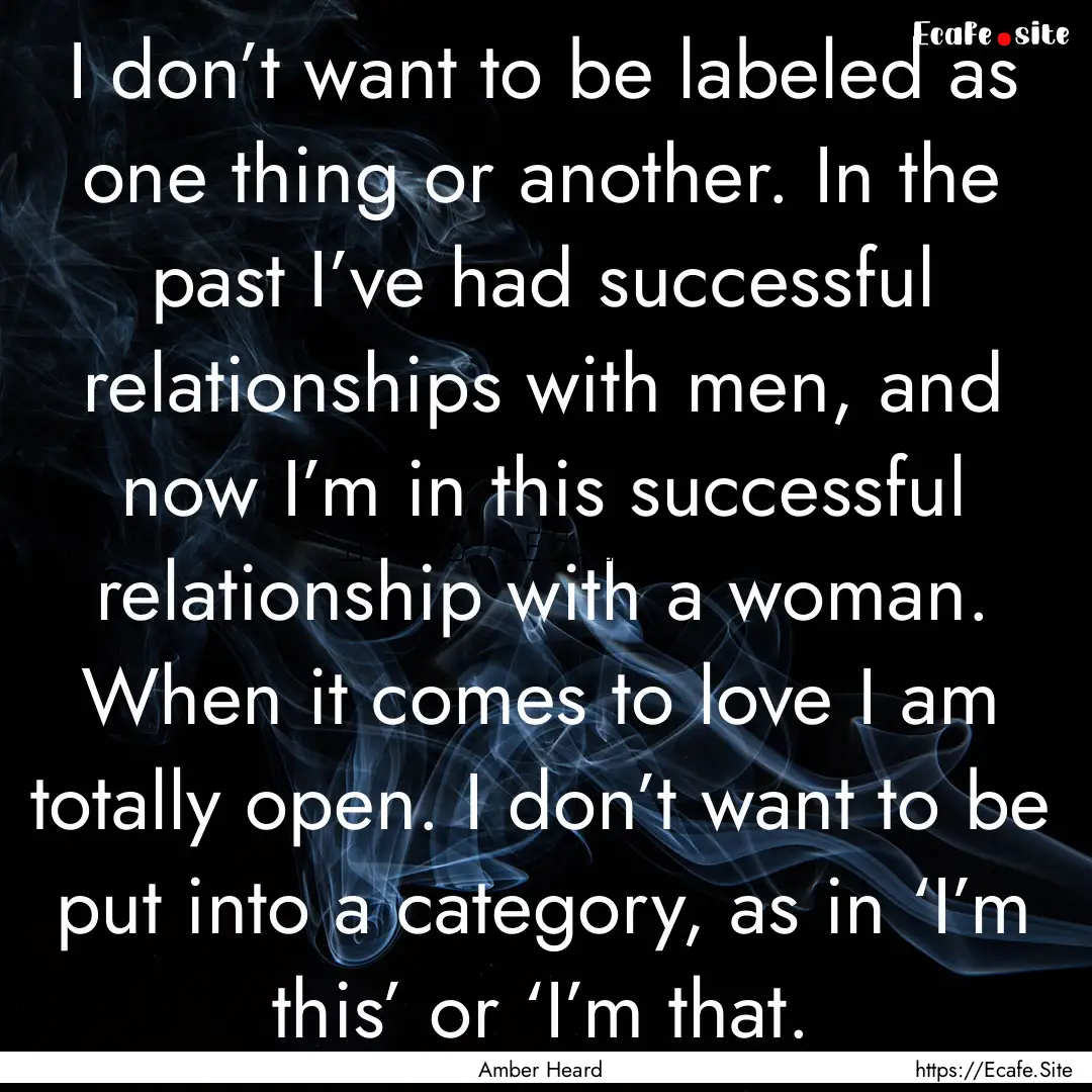 I don’t want to be labeled as one thing.... : Quote by Amber Heard