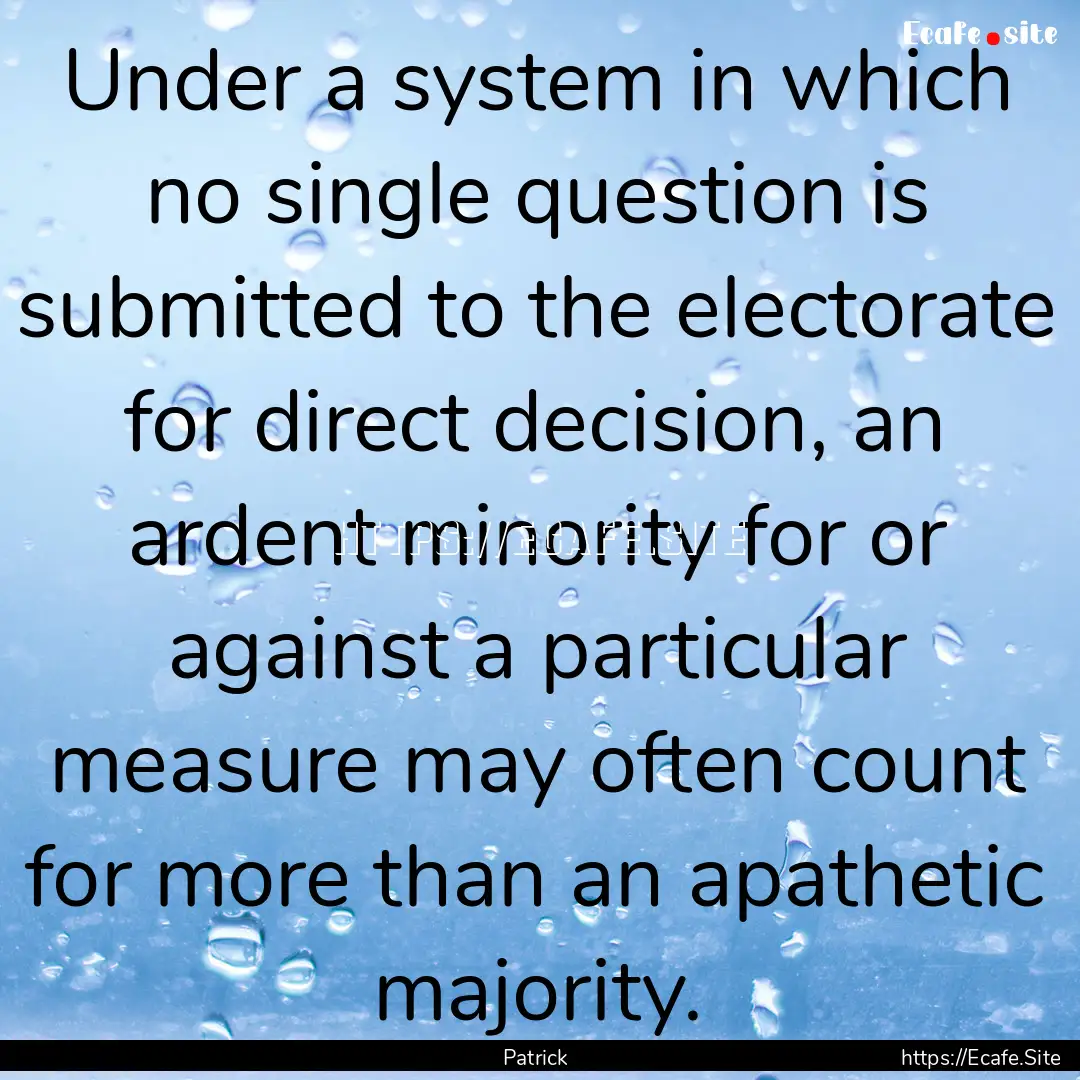 Under a system in which no single question.... : Quote by Patrick