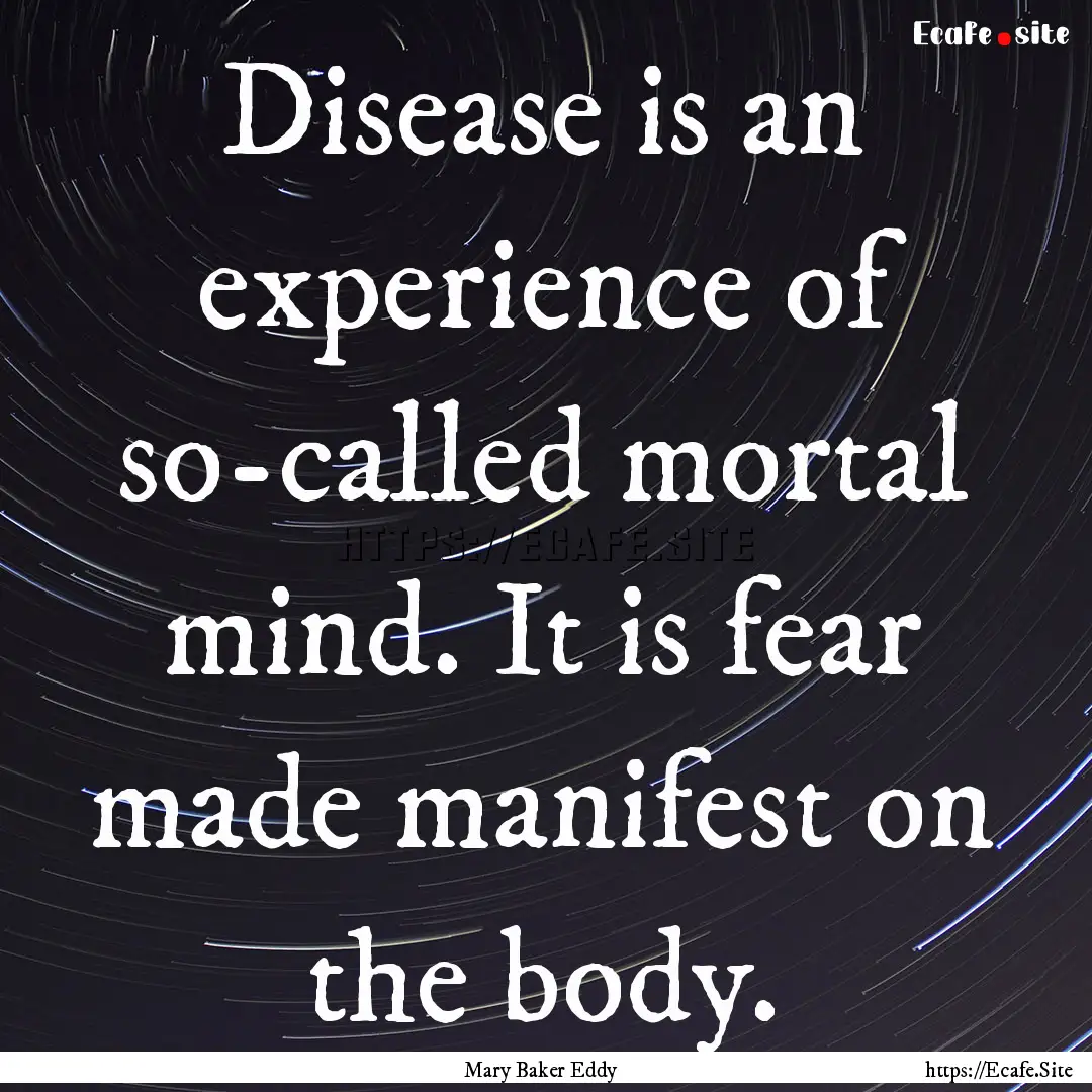 Disease is an experience of so-called mortal.... : Quote by Mary Baker Eddy