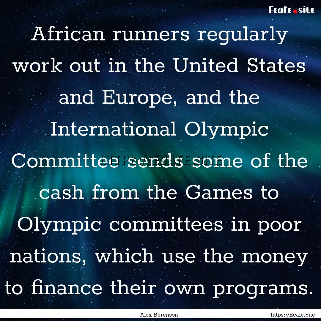 African runners regularly work out in the.... : Quote by Alex Berenson