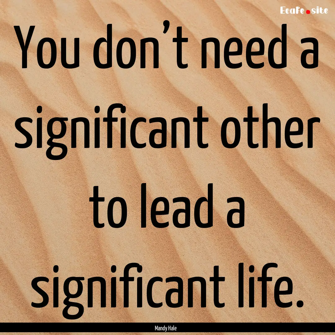 You don’t need a significant other to lead.... : Quote by Mandy Hale