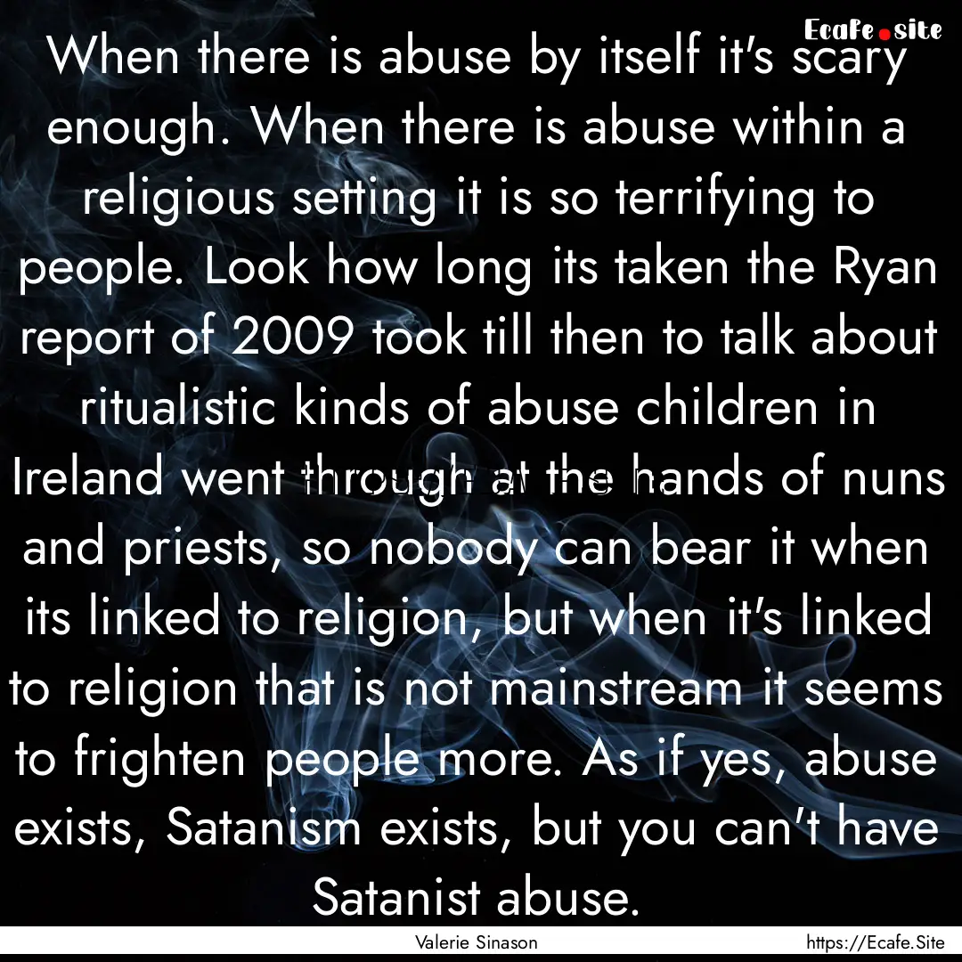 When there is abuse by itself it's scary.... : Quote by Valerie Sinason