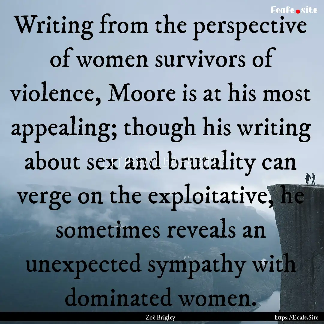 Writing from the perspective of women survivors.... : Quote by Zoë Brigley