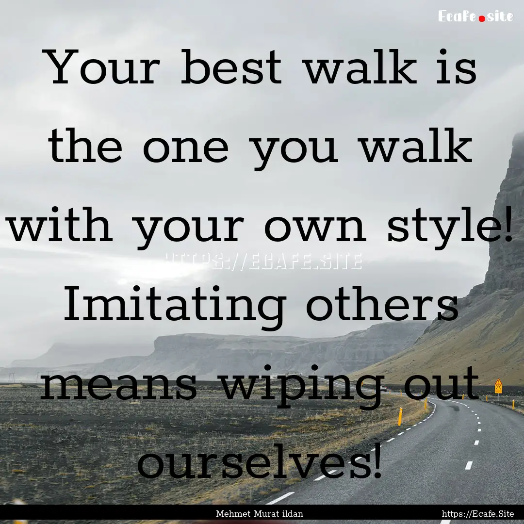 Your best walk is the one you walk with your.... : Quote by Mehmet Murat ildan